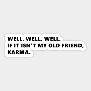 Well, well, well, if it isnt my old friend, karma. funny quote lettering digital illustration Sticker